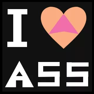 I Love Ass
